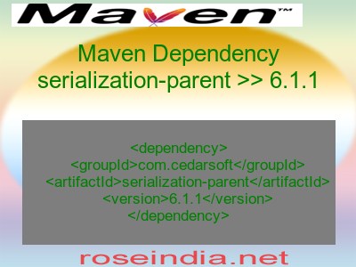 Maven dependency of serialization-parent version 6.1.1
