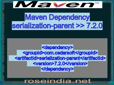 Maven dependency of serialization-parent version 7.2.0