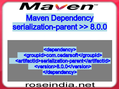 Maven dependency of serialization-parent version 8.0.0
