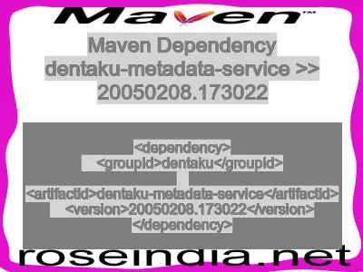 Maven dependency of dentaku-metadata-service version 20050208.173022