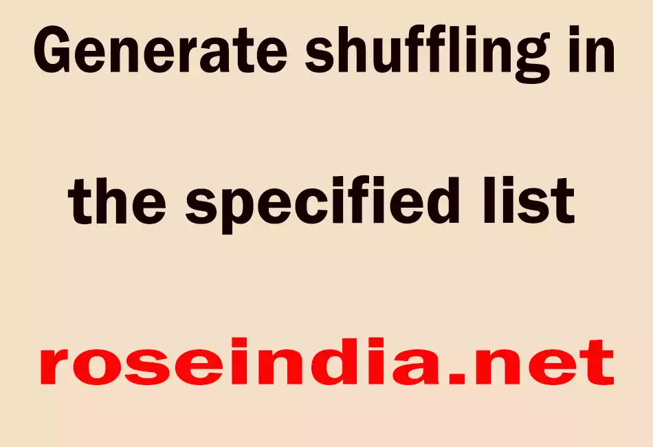 Generate shuffling in the specified list