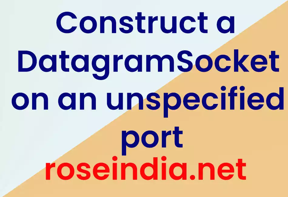 Construct a DatagramSocket on an unspecified port