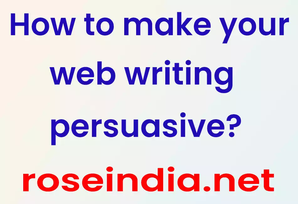 How to make your web writing persuasive?