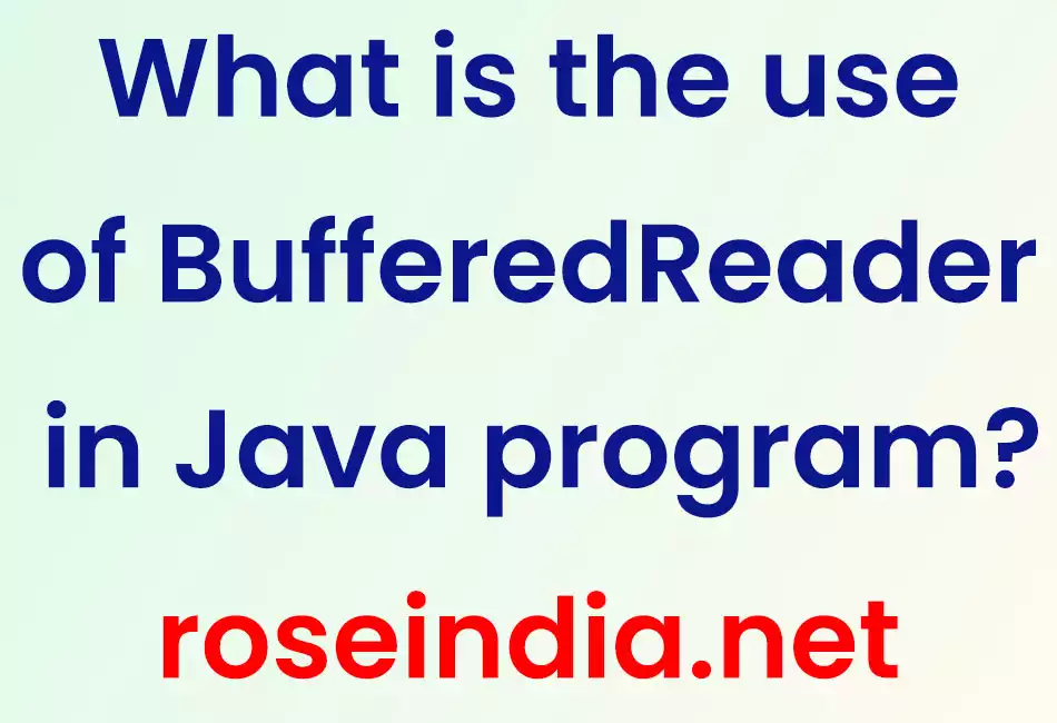 What is the use of BufferedReader in Java program?
