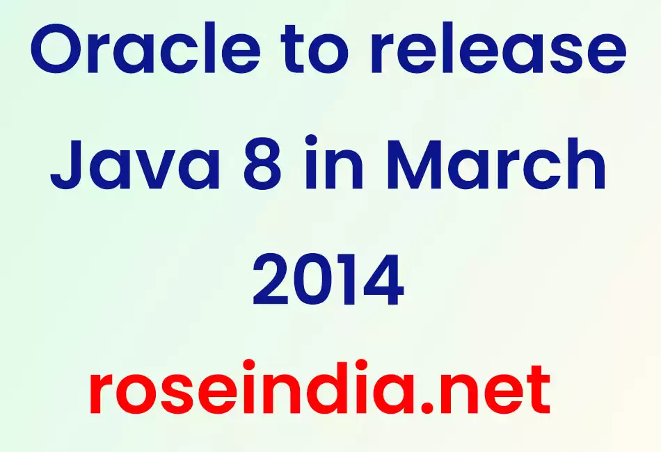 Oracle to release Java 8 in March 2014
