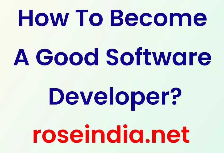 How To Become A Good Software Developer?