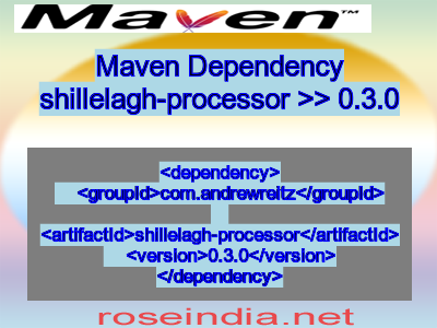 Maven dependency of shillelagh-processor version 0.3.0