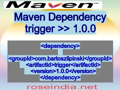 Maven dependency of trigger version 1.0.0