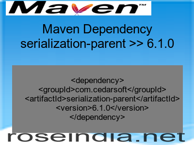 Maven dependency of serialization-parent version 6.1.0