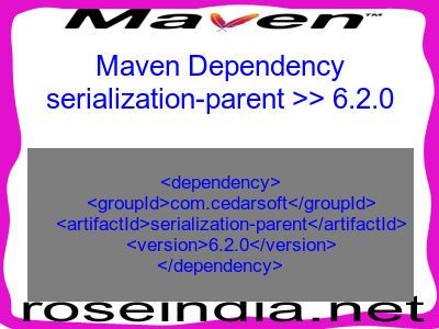 Maven dependency of serialization-parent version 6.2.0