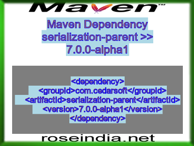 Maven dependency of serialization-parent version 7.0.0-alpha1