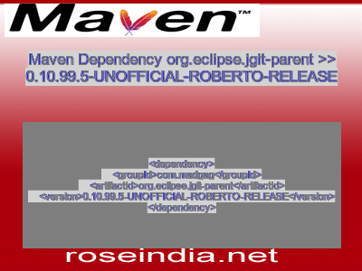 Maven dependency of org.eclipse.jgit-parent version 0.10.99.5-UNOFFICIAL-ROBERTO-RELEASE