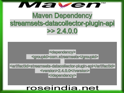 Maven dependency of streamsets-datacollector-plugin-api version 2.4.0.0