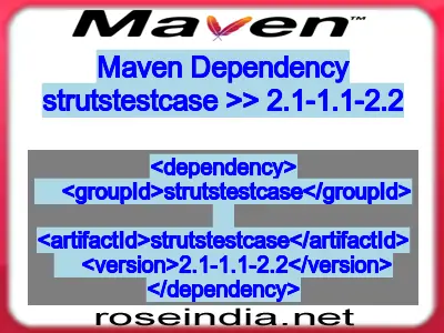 Maven dependency of strutstestcase version 2.1-1.1-2.2