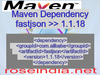 Maven dependency of fastjson version 1.1.18