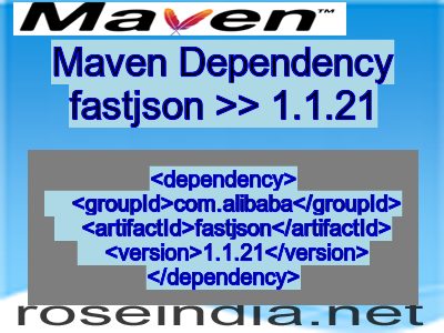 Maven dependency of fastjson version 1.1.21