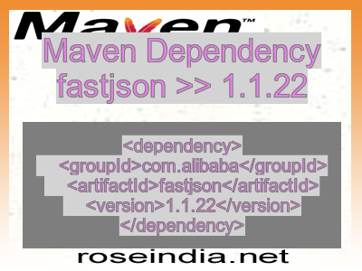 Maven dependency of fastjson version 1.1.22