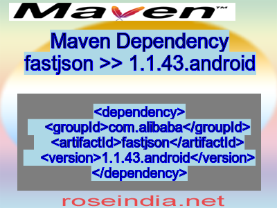 Maven dependency of fastjson version 1.1.43.android