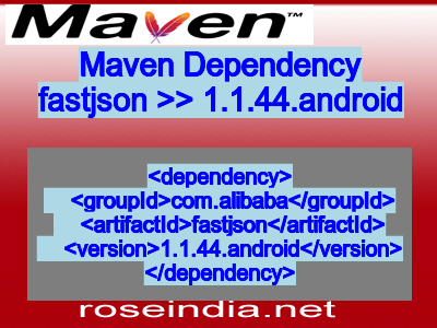 Maven dependency of fastjson version 1.1.44.android