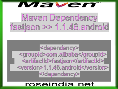 Maven dependency of fastjson version 1.1.46.android