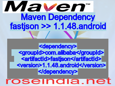 Maven dependency of fastjson version 1.1.48.android