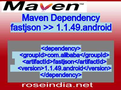 Maven dependency of fastjson version 1.1.49.android