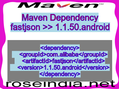 Maven dependency of fastjson version 1.1.50.android