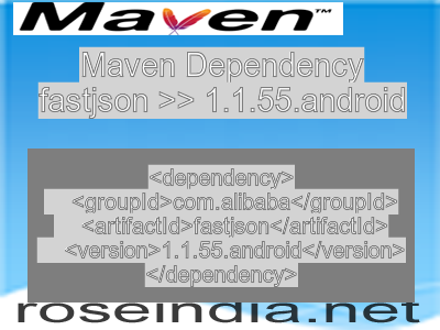 Maven dependency of fastjson version 1.1.55.android