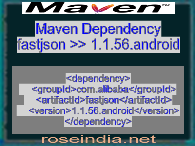 Maven dependency of fastjson version 1.1.56.android