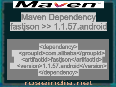 Maven dependency of fastjson version 1.1.57.android
