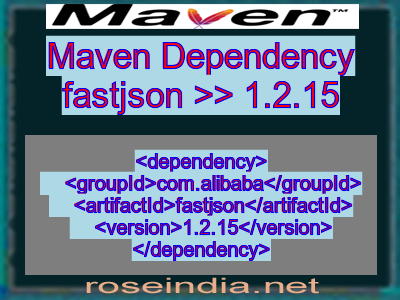 Maven dependency of fastjson version 1.2.15
