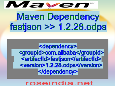 Maven dependency of fastjson version 1.2.28.odps