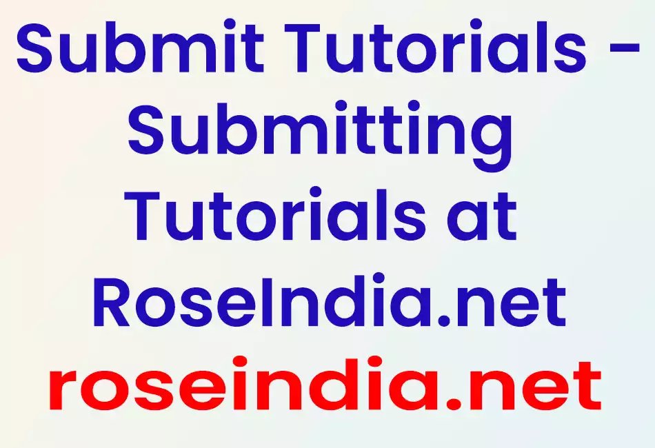 Submit Tutorials - Submitting Tutorials at RoseIndia.net