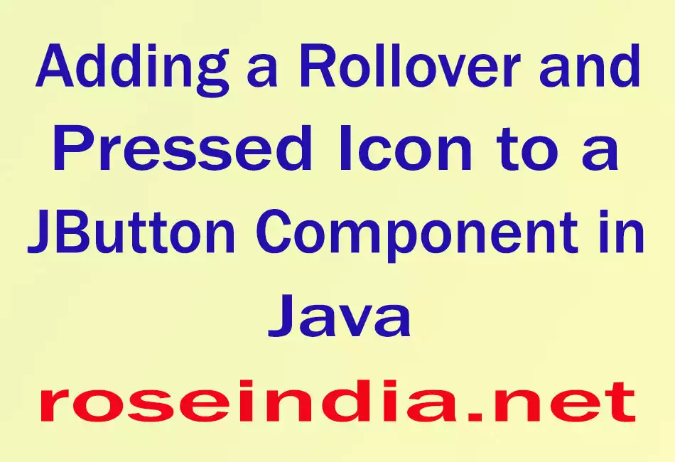 Adding a Rollover and Pressed Icon to a JButton Component in Java