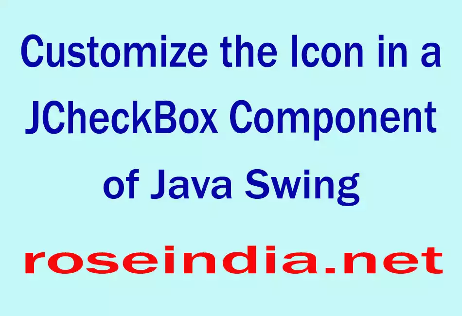 Customize the Icon in a JCheckBox Component of Java Swing
