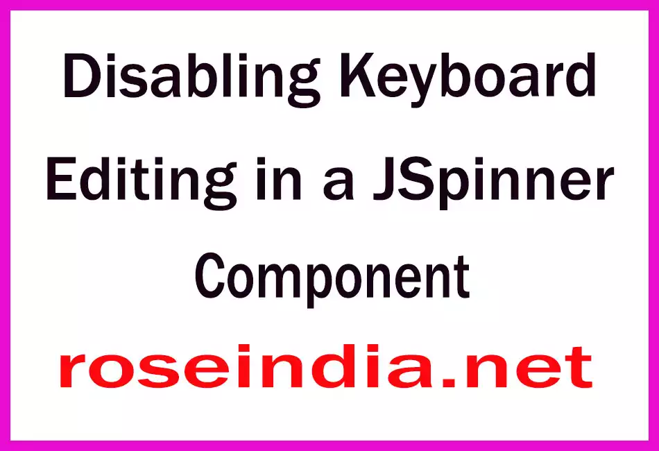 Disabling Keyboard Editing in a JSpinner Component