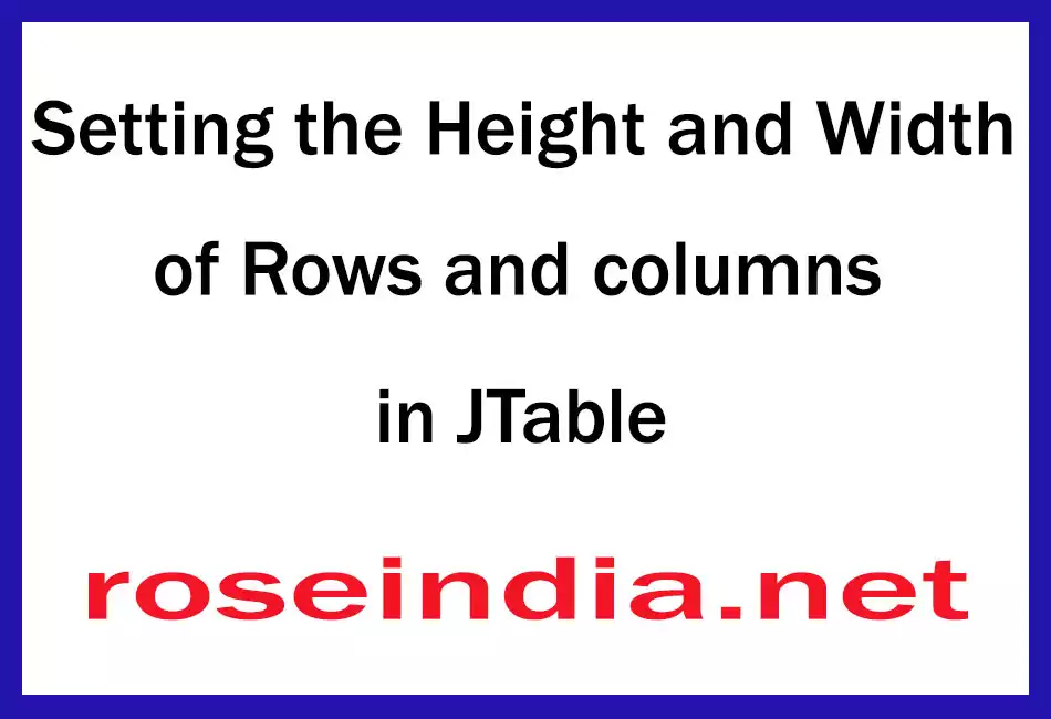 Setting the Height and Width of Rows and columns in JTable