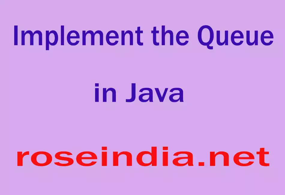  Implement the Queue in Java
