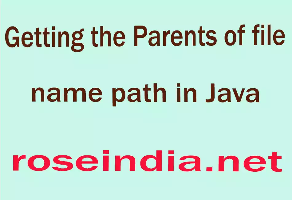 Getting the Parents of file name path in Java