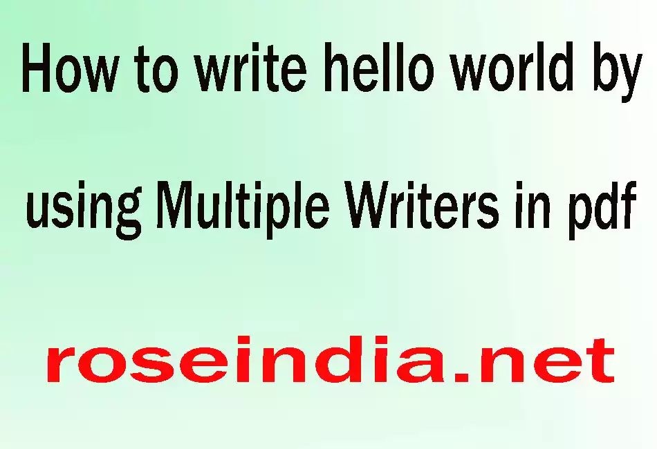 How to write hello world by using Multiple Writers in pdf