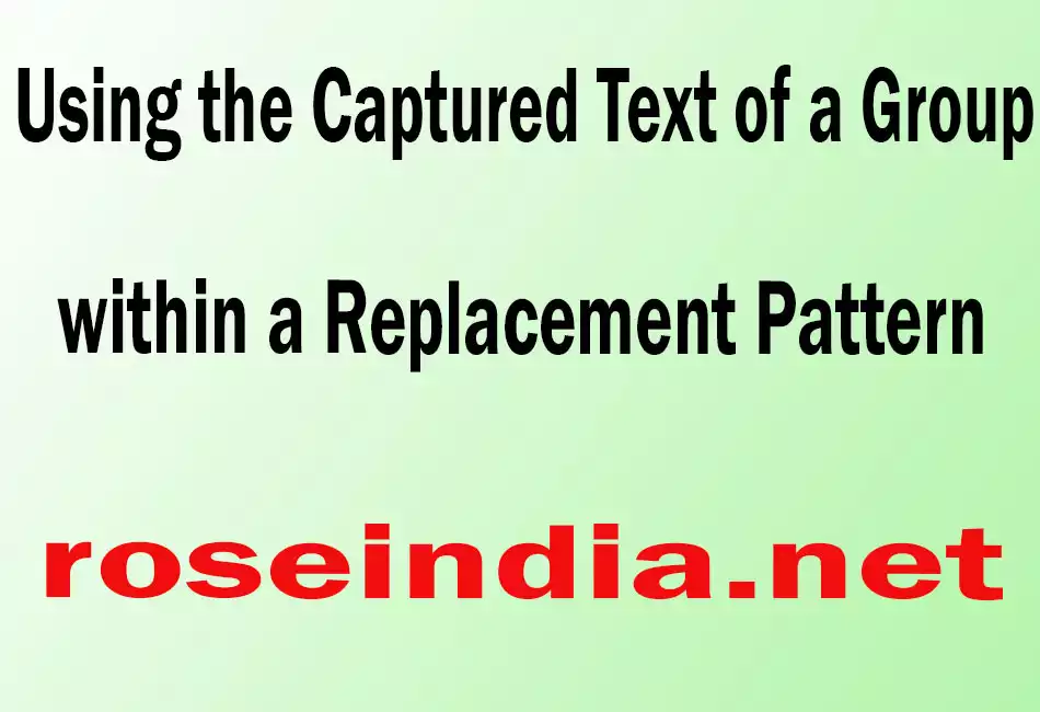 Using the Captured Text of a Group within a Replacement Pattern