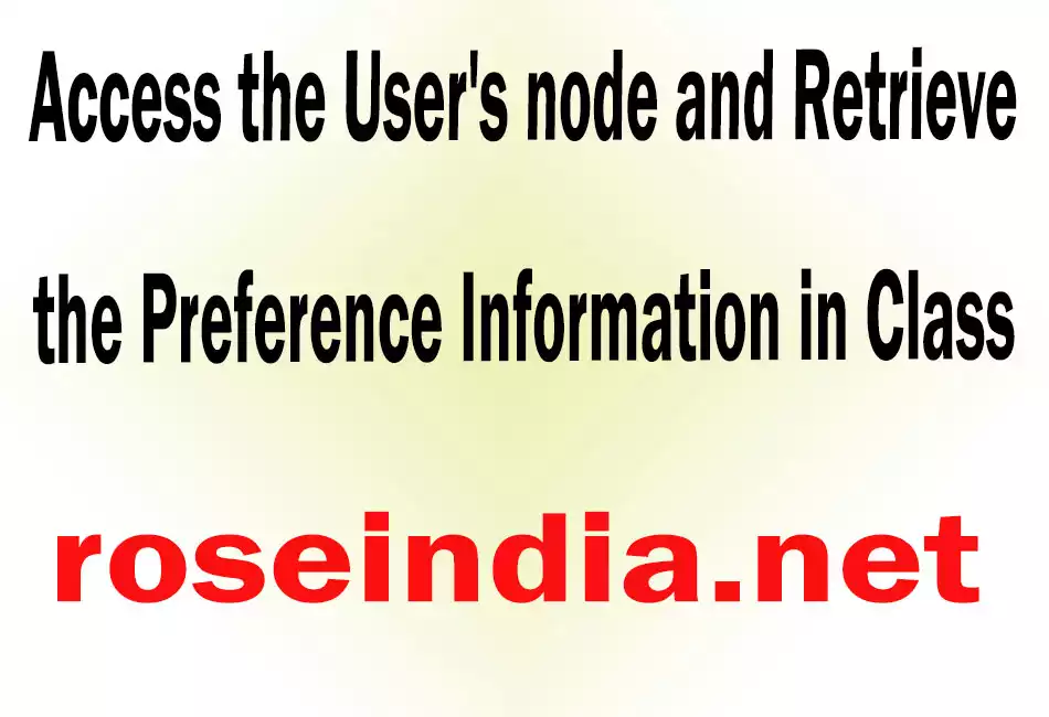 Access the User's node and Retrieve the Preference Information in Class