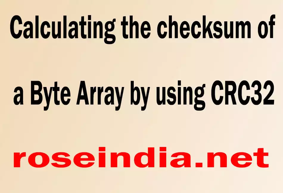 Calculating the checksum of a Byte Array by using CRC32