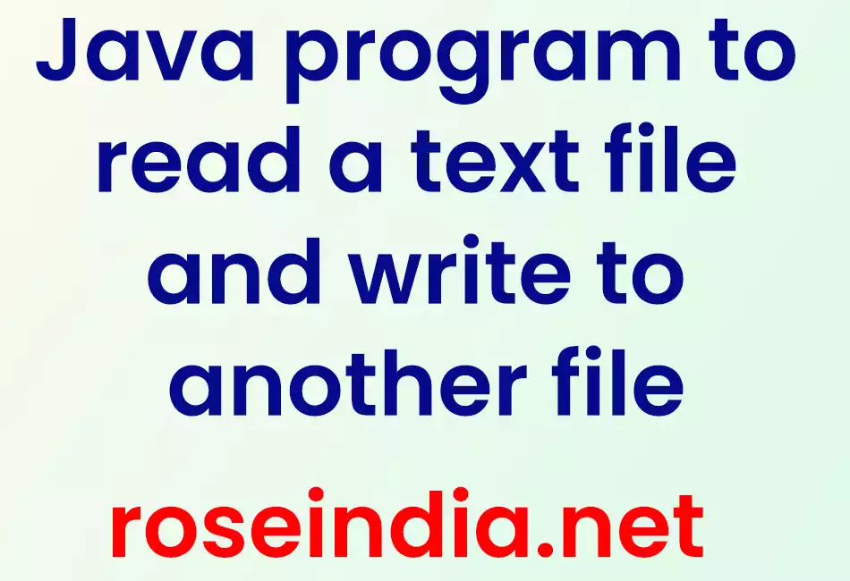 Java program to read a text file and write to another file