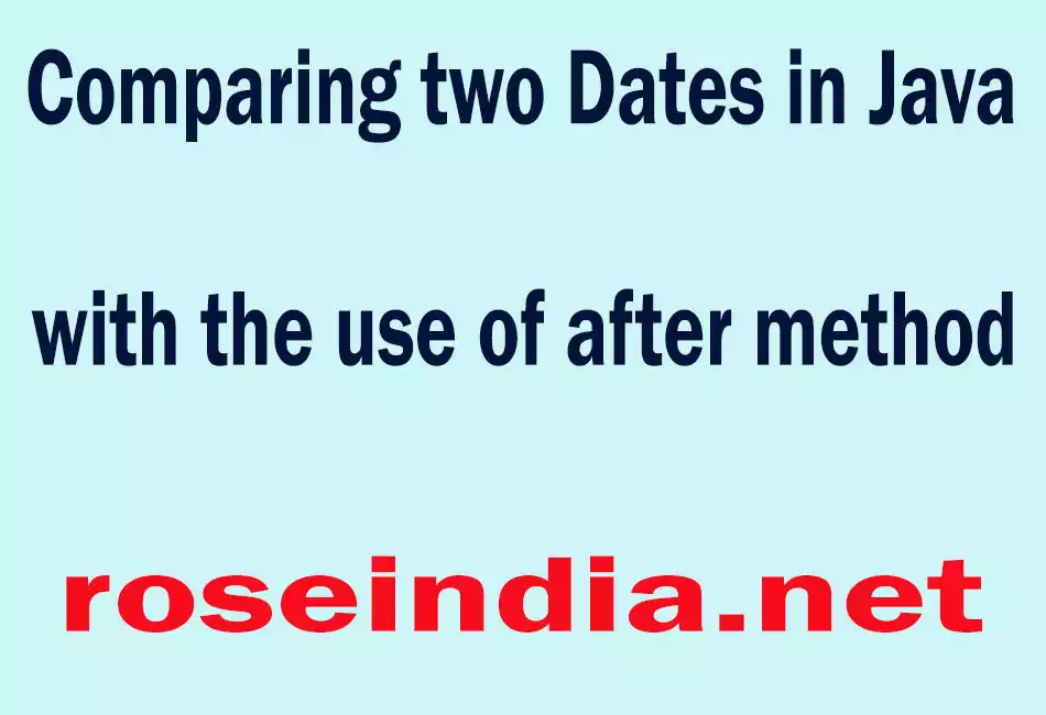 Comparing two Dates in Java with the use of after method