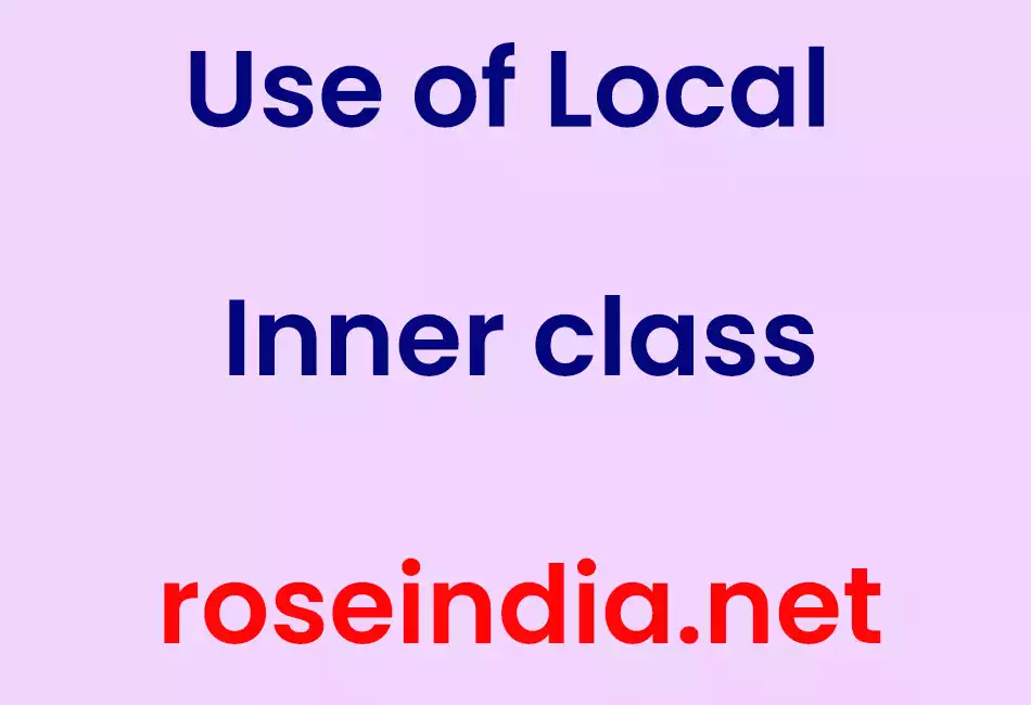 Use of Local Inner class