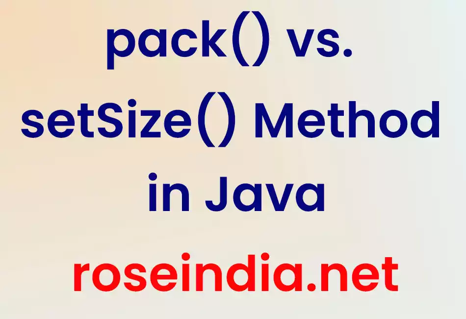 pack() vs. setSize() Method in Java