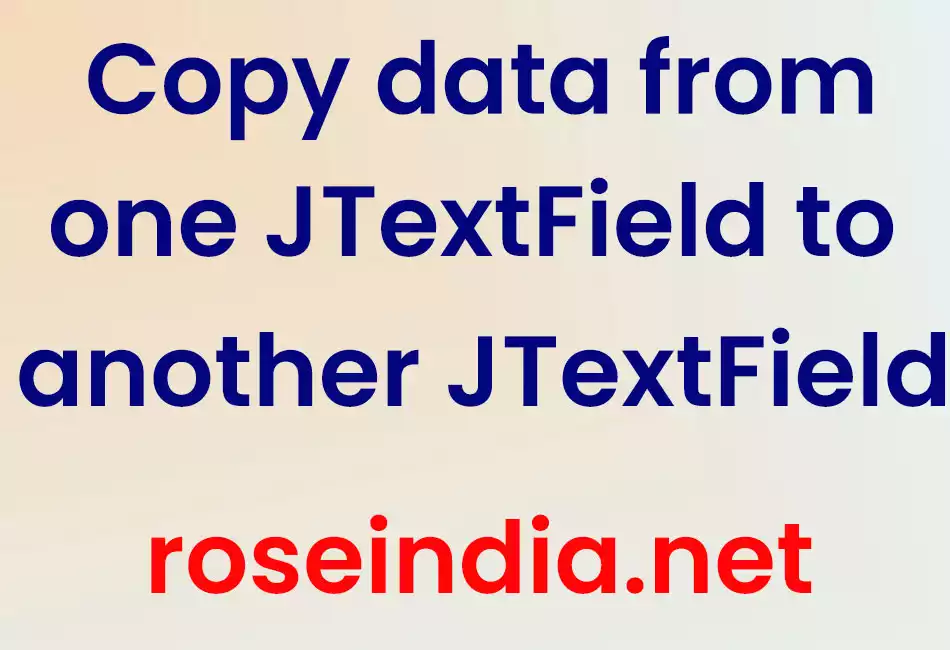 Copy data from one JTextField to another JTextField