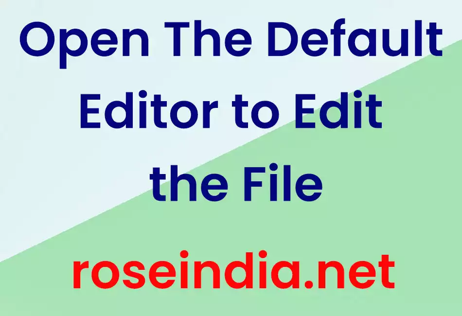 Open The Default Editor to Edit the File