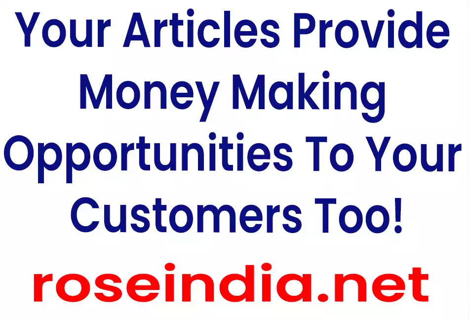 Your Articles Provide Money Making Opportunities To Your Customers Too!